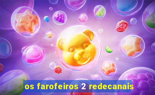 os farofeiros 2 redecanais